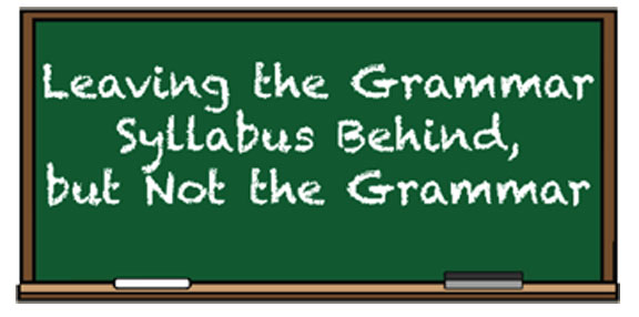 Leaving the Grammar Syllabus Behind, but Not the Grammar