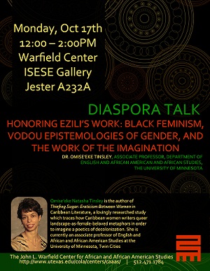 Diaspora Talks Series - 'Honoring Ezili's Work : Black Feminism, Vodou Epistemologies of Gender, and the Work of the Imagination' with Dr. Omise'eke Tinsley, Associate Professor, Department of English and African American and African Studies, The University of Minnesota