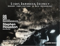 Stephen Houston: Sight, Darkness, Secrecy