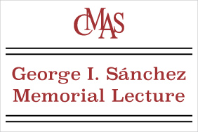 Spring 2018 George I. Sánchez Memorial Lectures in the Social Sciences and Education