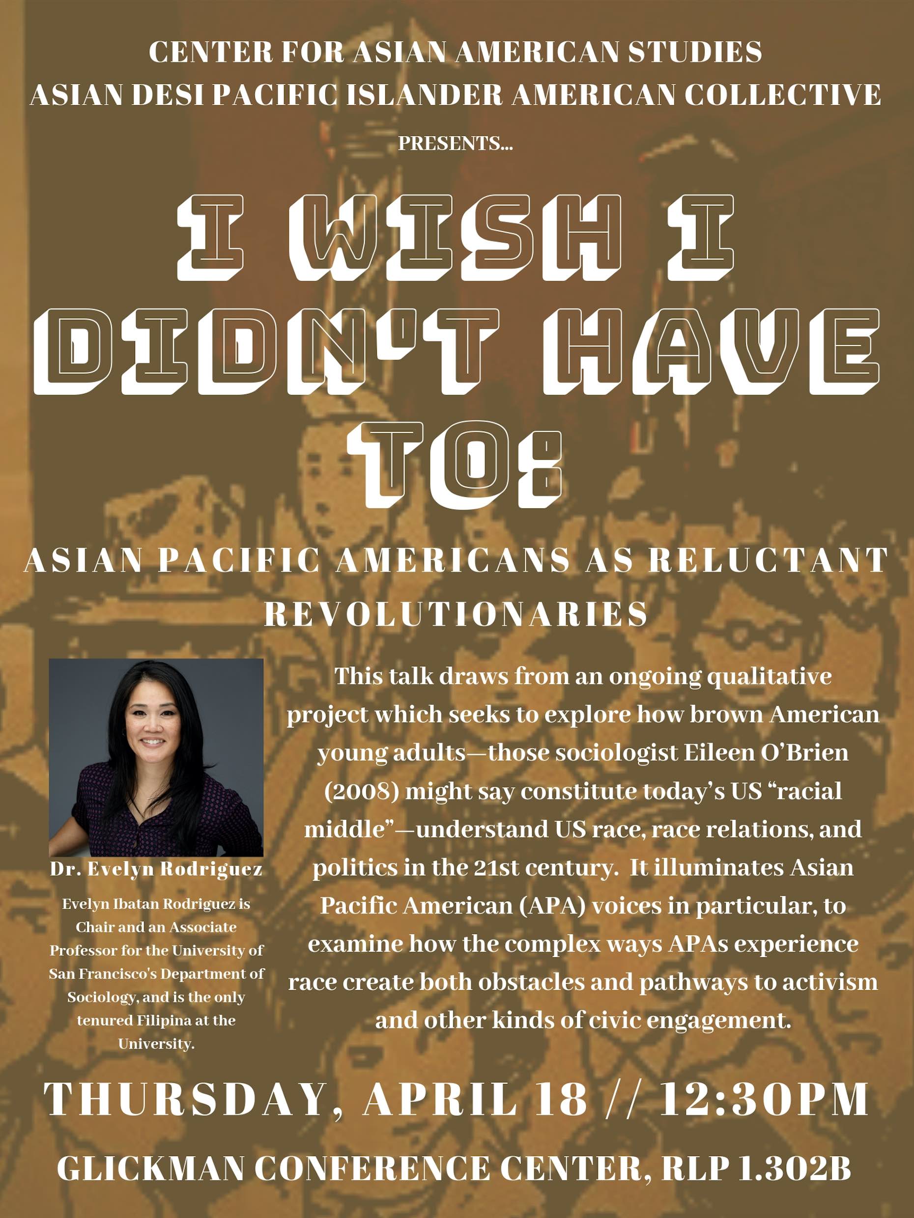 Research Talk w/Dr. Evelyn Rodriguez - I Wish I Didn't Have To: Asian Pacific Americans as Reluctant Revolutionaries