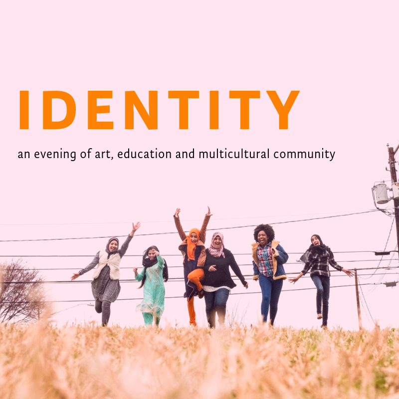 Identity: An evening of art, education, and multicultural community.