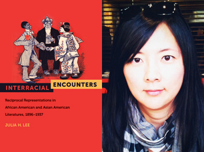 Assistant Professor Julia H. Lee publishes 'Interracial Encounters: Reciprocal Representations in African and Asian American Literatures, 1896-1937'