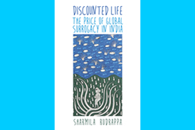Discounted Life: The Price of Global Surrogacy in India (NYU Press, 2015)