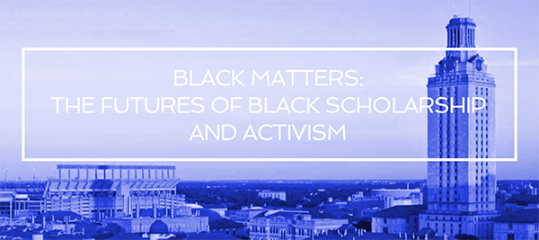 Black Matters: The Futures of Black Scholarship and Activisim