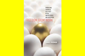 Freedom from Work: Embracing Financial Self-Help in the United States and Argentina (Stanford University Press, 2016)