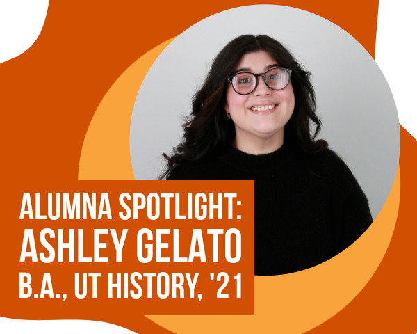 Interview with History Alumna Ashley Gelato, B.A., UT History '21>