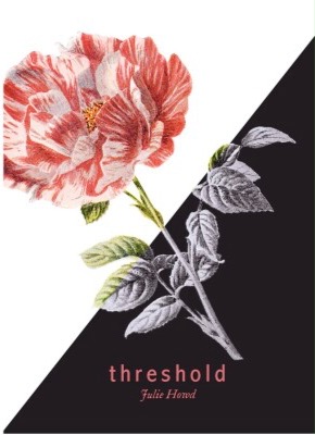 Picture of the cover of "Threshold" by Julie Howd. The cover is divided into a black and white half with a blooming pink flower across the cover.